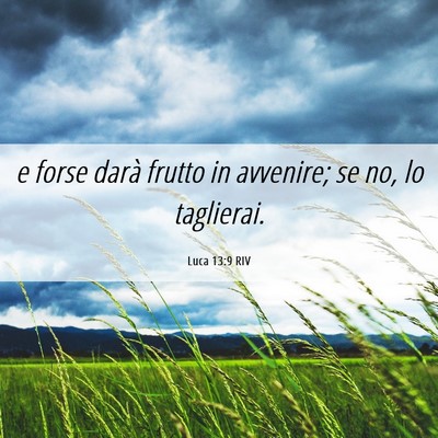Picture 06 - Luca 13:9 RIV - e forse darà frutto in avvenire; se no, lo - Bible Verse Picture