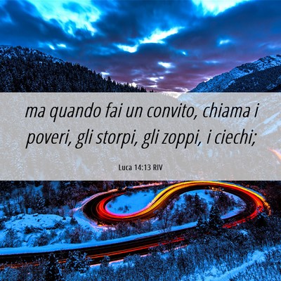 Picture 06 - Luca 14:13 RIV - ma quando fai un convito, chiama i poveri, gli - Bible Verse Picture