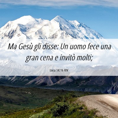 Picture 06 - Luca 14:16 RIV - Ma Gesù gli disse: Un uomo fece una gran cena e - Bible Verse Picture