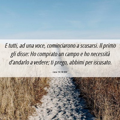 Picture 06 - Luca 14:18 RIV - E tutti, ad una voce, cominciarono a scusarsi. Il - Bible Verse Picture
