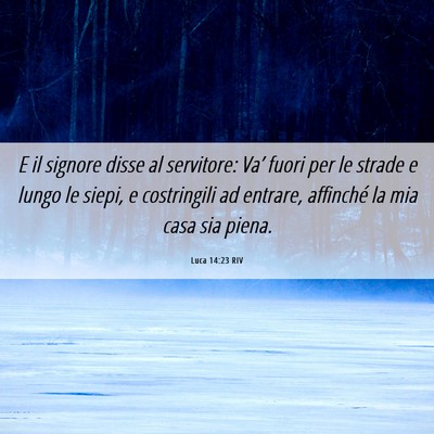 Picture 06 - Luca 14:23 RIV - E il signore disse al servitore: Va’ fuori per - Bible Verse Picture
