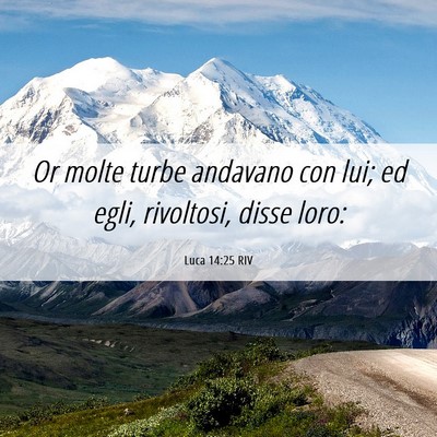 Picture 06 - Luca 14:25 RIV - Or molte turbe andavano con lui; ed egli, - Bible Verse Picture