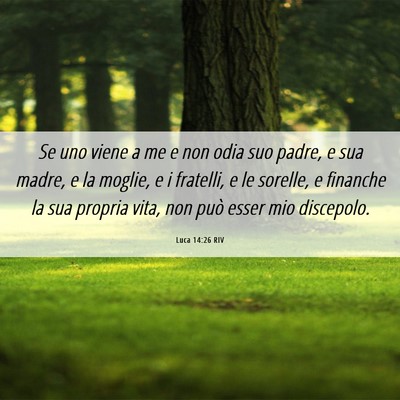 Picture 06 - Luca 14:26 RIV - Se uno viene a me e non odia suo padre, e sua - Bible Verse Picture