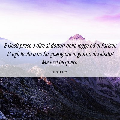 Picture 06 - Luca 14:3 RIV - E Gesù prese a dire ai dottori della legge ed ai - Bible Verse Picture