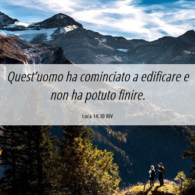 Picture 06 - Luca 14:30 RIV - Quest’uomo ha cominciato a edificare e non ha - Bible Verse Picture