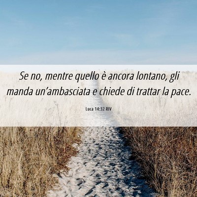 Picture 06 - Luca 14:32 RIV - Se no, mentre quello è ancora lontano, gli manda - Bible Verse Picture