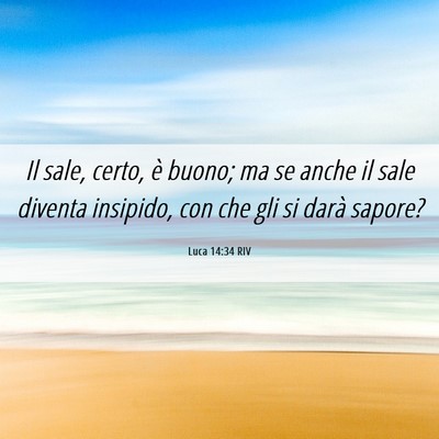 Picture 06 - Luca 14:34 RIV - Il sale, certo, è buono; ma se anche il sale - Bible Verse Picture