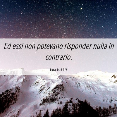 Picture 06 - Luca 14:6 RIV - Ed essi non potevano risponder nulla in - Bible Verse Picture