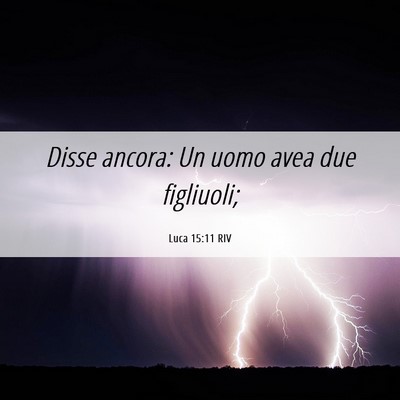 Picture 06 - Luca 15:11 RIV - Disse ancora: Un uomo avea due - Bible Verse Picture
