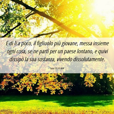 Picture 06 - Luca 15:13 RIV - E di li a poco, il figliuolo più giovane, messa - Bible Verse Picture
