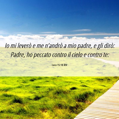 Picture 06 - Luca 15:18 RIV - Io mi leverò e me n’andrò a mio padre, e gli - Bible Verse Picture