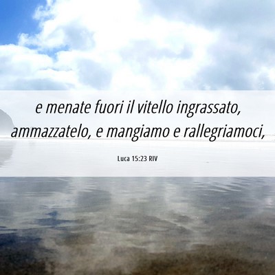 Picture 06 - Luca 15:23 RIV - e menate fuori il vitello ingrassato, - Bible Verse Picture