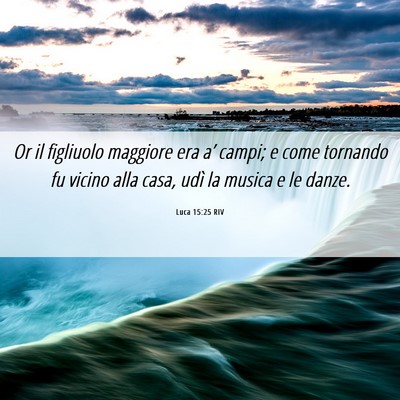 Picture 06 - Luca 15:25 RIV - Or il figliuolo maggiore era a’ campi; e come - Bible Verse Picture