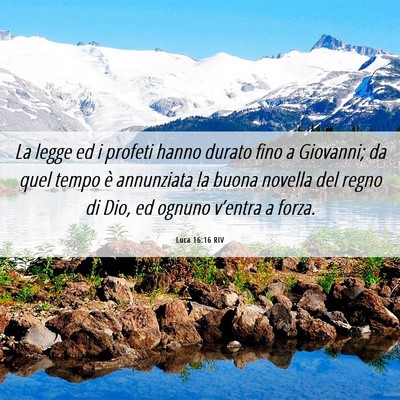 Picture 06 - Luca 16:16 RIV - La legge ed i profeti hanno durato fino a - Bible Verse Picture