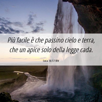 Picture 06 - Luca 16:17 RIV - Più facile è che passino cielo e terra, che un - Bible Verse Picture