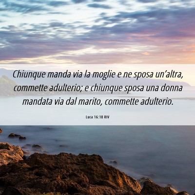 Picture 06 - Luca 16:18 RIV - Chiunque manda via la moglie e ne sposa - Bible Verse Picture