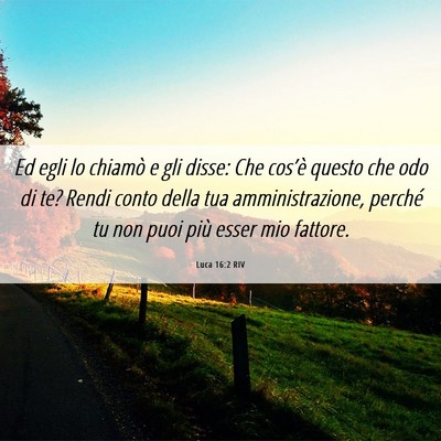 Picture 06 - Luca 16:2 RIV - Ed egli lo chiamò e gli disse: Che cos’è - Bible Verse Picture