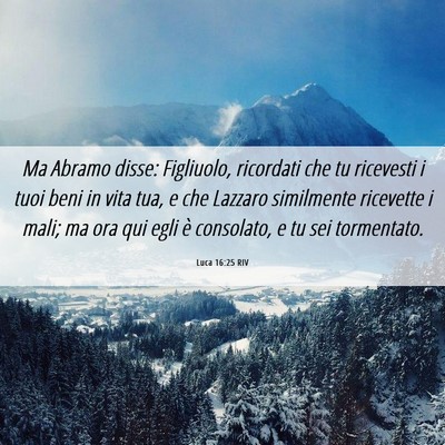 Picture 06 - Luca 16:25 RIV - Ma Abramo disse: Figliuolo, ricordati che tu - Bible Verse Picture