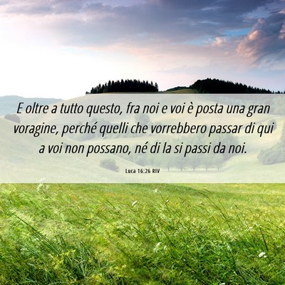 Picture 06 - Luca 16:26 RIV - E oltre a tutto questo, fra noi e voi è posta - Bible Verse Picture