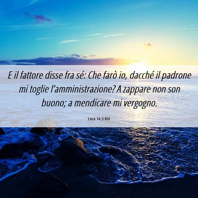 Picture 06 - Luca 16:3 RIV - E il fattore disse fra sé: Che farò io, dacché - Bible Verse Picture