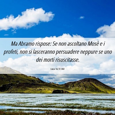 Picture 06 - Luca 16:31 RIV - Ma Abramo rispose: Se non ascoltano Mosè e i - Bible Verse Picture