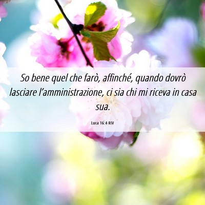 Picture 06 - Luca 16:4 RIV - So bene quel che farò, affinché, quando dovrò - Bible Verse Picture