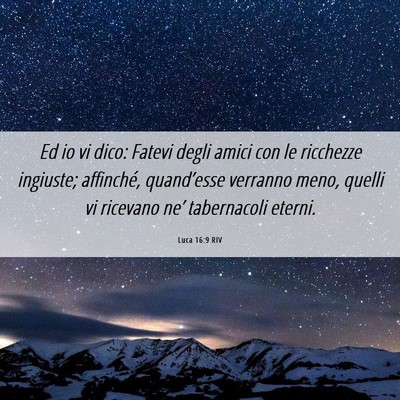 Picture 06 - Luca 16:9 RIV - Ed io vi dico: Fatevi degli amici con le - Bible Verse Picture