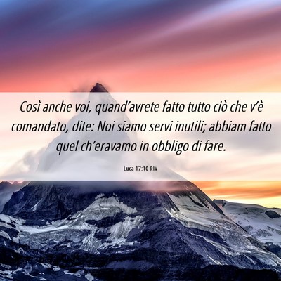 Picture 06 - Luca 17:10 RIV - Così anche voi, quand’avrete fatto tutto ciò - Bible Verse Picture