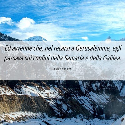 Picture 06 - Luca 17:11 RIV - Ed avvenne che, nel recarsi a Gerusalemme, egli - Bible Verse Picture