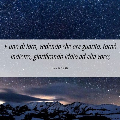 Picture 06 - Luca 17:15 RIV - E uno di loro, vedendo che era guarito, tornò - Bible Verse Picture
