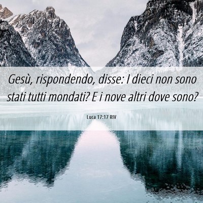 Picture 06 - Luca 17:17 RIV - Gesù, rispondendo, disse: I dieci non sono stati - Bible Verse Picture