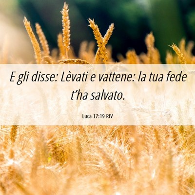 Picture 06 - Luca 17:19 RIV - E gli disse: Lèvati e vattene: la tua fede - Bible Verse Picture