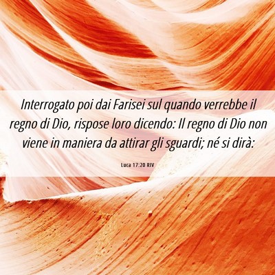 Picture 06 - Luca 17:20 RIV - Interrogato poi dai Farisei sul quando verrebbe - Bible Verse Picture