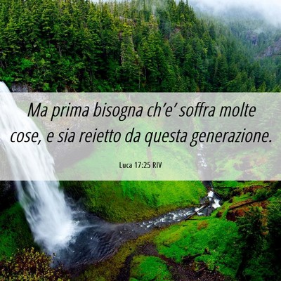 Picture 06 - Luca 17:25 RIV - Ma prima bisogna ch’e’ soffra molte cose, e - Bible Verse Picture