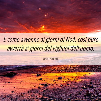 Picture 06 - Luca 17:26 RIV - E come avvenne ai giorni di Noè, così pure - Bible Verse Picture