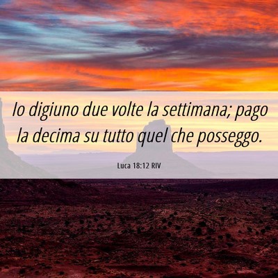 Picture 06 - Luca 18:12 RIV - Io digiuno due volte la settimana; pago la decima - Bible Verse Picture