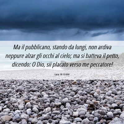 Picture 06 - Luca 18:13 RIV - Ma il pubblicano, stando da lungi, non ardiva - Bible Verse Picture