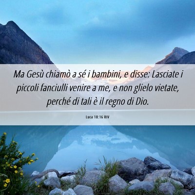Picture 06 - Luca 18:16 RIV - Ma Gesù chiamò a sé i bambini, e disse: - Bible Verse Picture