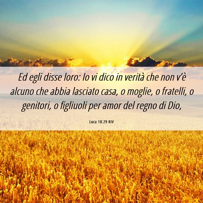 Picture 06 - Luca 18:29 RIV - Ed egli disse loro: Io vi dico in verità che non - Bible Verse Picture