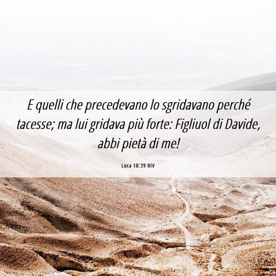 Picture 06 - Luca 18:39 RIV - E quelli che precedevano lo sgridavano perché - Bible Verse Picture