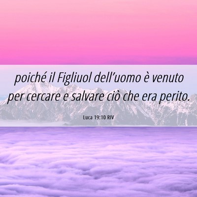Picture 06 - Luca 19:10 RIV - poiché il Figliuol dell’uomo è venuto per - Bible Verse Picture