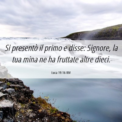 Picture 06 - Luca 19:16 RIV - Si presentò il primo e disse: Signore, la tua - Bible Verse Picture