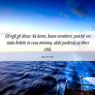 Picture 06 - Luca 19:17 RIV - Ed egli gli disse: Va bene, buon servitore; - Bible Verse Picture