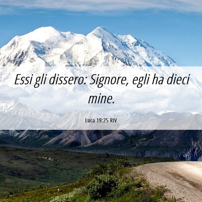 Picture 06 - Luca 19:25 RIV - Essi gli dissero: Signore, egli ha dieci - Bible Verse Picture