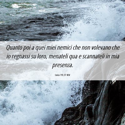 Picture 06 - Luca 19:27 RIV - Quanto poi a quei miei nemici che non volevano - Bible Verse Picture