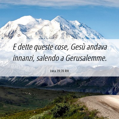 Picture 06 - Luca 19:28 RIV - E dette queste cose, Gesù andava innanzi, - Bible Verse Picture