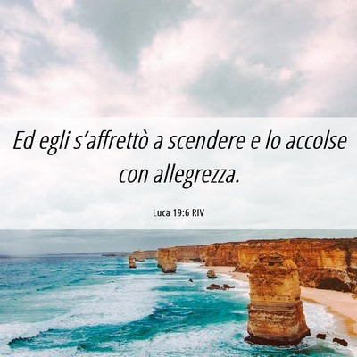 Picture 06 - Luca 19:6 RIV - Ed egli s’affrettò a scendere e lo accolse con - Bible Verse Picture