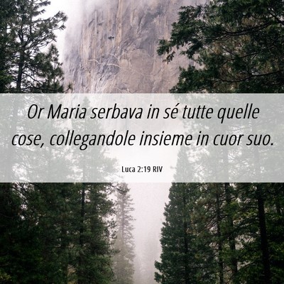 Picture 06 - Luca 2:19 RIV - Or Maria serbava in sé tutte quelle cose, - Bible Verse Picture