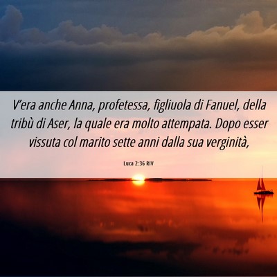 Picture 06 - Luca 2:36 RIV - V’era anche Anna, profetessa, figliuola di - Bible Verse Picture