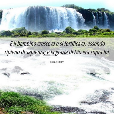Picture 06 - Luca 2:40 RIV - E il bambino cresceva e si fortificava, essendo - Bible Verse Picture